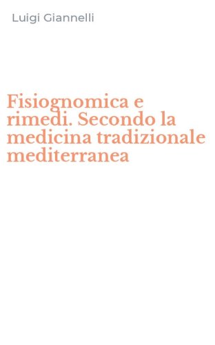 Fisiognomica e rimedi. Secondo la medicina tradizionale mediterranea