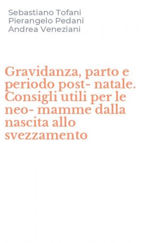 Gravidanza, parto e periodo post-natale. Consigli utili per le neo-mamme dalla nascita allo svezzamento