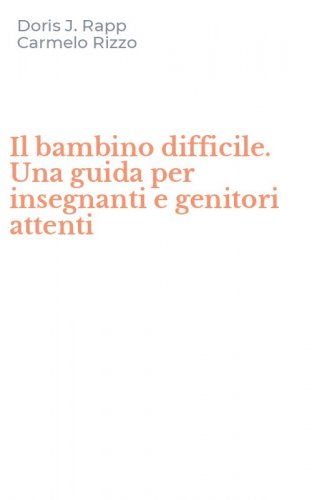 Il bambino difficile. Una guida per insegnanti e genitori attenti