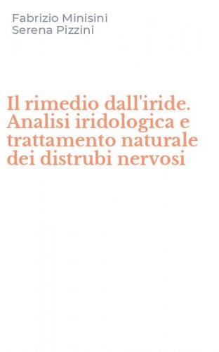 Il rimedio dall'iride. Analisi iridologica e trattamento naturale dei distrubi nervosi