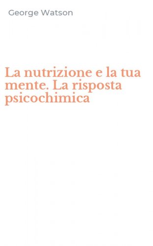 La nutrizione e la tua mente. La risposta psicochimica