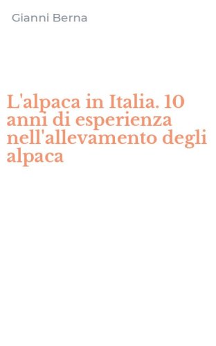 L'alpaca in Italia. 10 anni di esperienza nell'allevamento degli alpaca