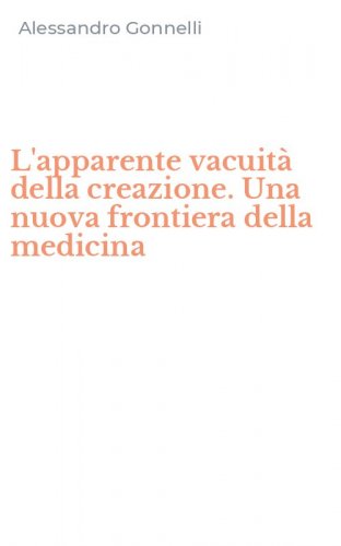 L'apparente vacuit&agrave; della creazione. Una nuova frontiera della medicina