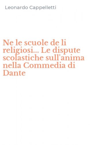 Ne le scuole de li religiosi... Le dispute scolastiche sull'anima nella Commedia di Dante