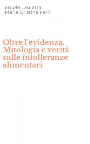 Oltre l'evidenza. Mitologia e verit&agrave; sulle intolleranze alimentari