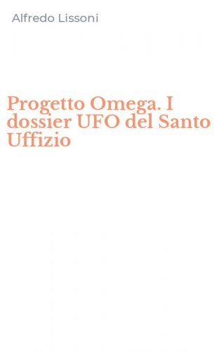 Progetto Omega. I dossier UFO del Santo Uffizio