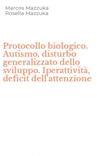 Protocollo biologico. Autismo, disturbo generalizzato dello sviluppo. Iperattivit&agrave;, deficit dell'attenzione
