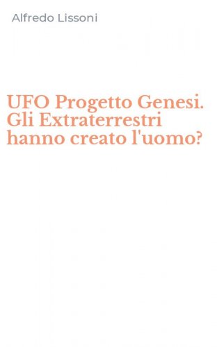 UFO Progetto Genesi. Gli Extraterrestri hanno creato l'uomo?