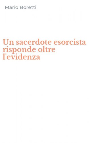 Un sacerdote esorcista risponde oltre l'evidenza