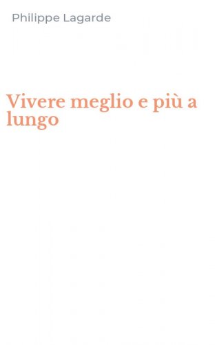 Vivere meglio e pi&ugrave; a lungo