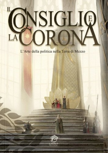 Il Consiglio e la Corona. L'arte della politica nella Terra di Mezzo