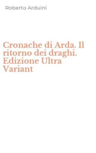Cronache di Arda. Il ritorno dei draghi. Edizione Ultra Variant