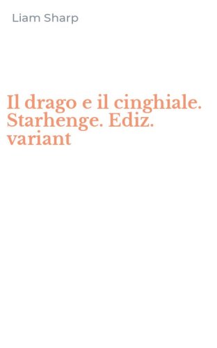 Il drago e il cinghiale. Starhenge. Ediz. variant