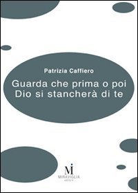 Guarda che prima o poi Dio si stancher&agrave; di te