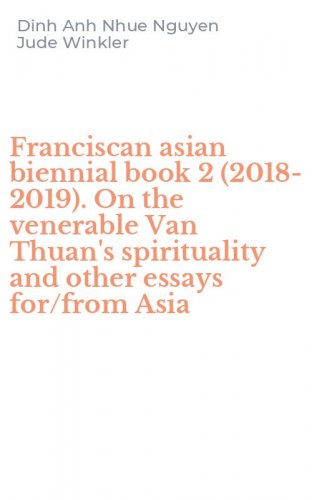Franciscan asian biennial book 2 (2018-2019). On the venerable Van Thuan's spirituality and other essays for/from Asia