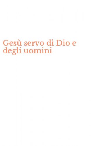 Ges&ugrave; servo di Dio e degli uomini