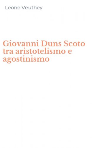 Giovanni Duns Scoto tra aristotelismo e agostinismo