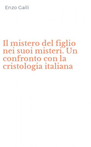 Il mistero del figlio nei suoi misteri. Un confronto con la cristologia italiana