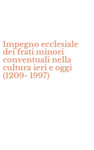 Impegno ecclesiale dei frati minori conventuali nella cultura ieri e oggi (1209-1997)