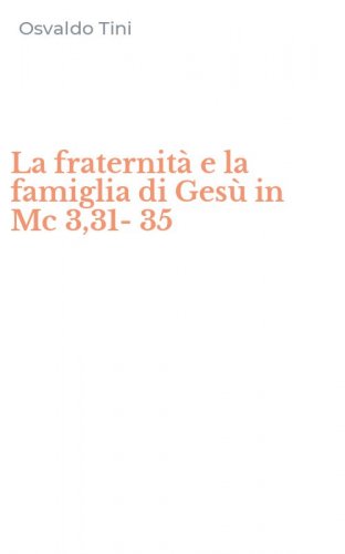 La fraternit&agrave; e la famiglia di Ges&ugrave; in Mc 3,31-35
