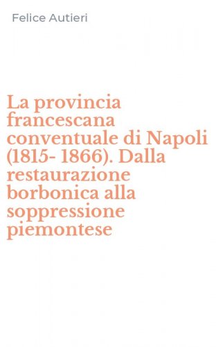 La provincia francescana conventuale di Napoli (1815-1866). Dalla restaurazione borbonica alla soppressione piemontese