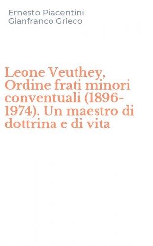 Leone Veuthey, Ordine frati minori conventuali (1896-1974). Un maestro di dottrina e di vita