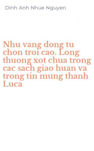 Nhu vang dong tu chon troi cao. Long thuong xot chua trong cac sach giao huan va trong tin mung thanh Luca