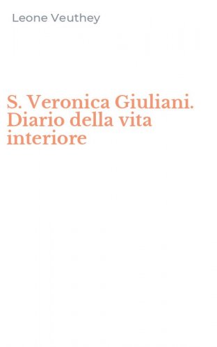 S. Veronica Giuliani. Diario della vita interiore