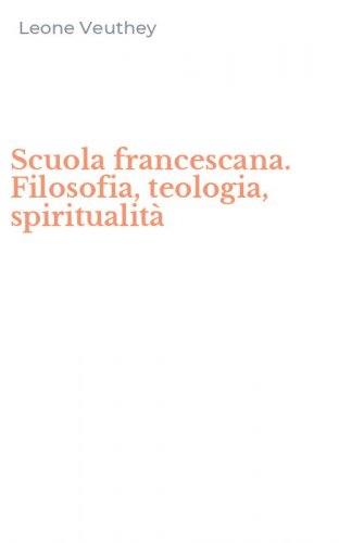 Scuola francescana. Filosofia, teologia, spiritualit&agrave;