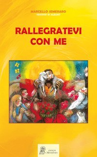 Rallegratevi con me. Accogliere, discernere, accompagnare e integrare nella comunit&agrave; ecclesiale i fedeli divorziati e risposati civilmente