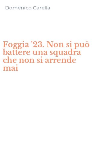 Foggia '23. Non si pu&ograve; battere una squadra che non si arrende mai