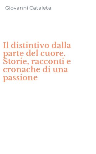 Il distintivo dalla parte del cuore. Storie, racconti e cronache di una passione