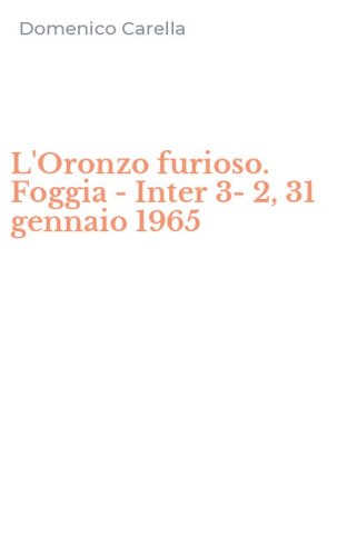 L'Oronzo furioso. Foggia - Inter 3-2, 31 gennaio 1965