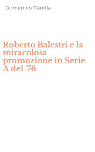 Roberto Balestri e la miracolosa promozione in Serie A del '76
