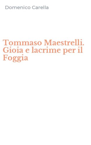 Tommaso Maestrelli. Gioia e lacrime per il Foggia