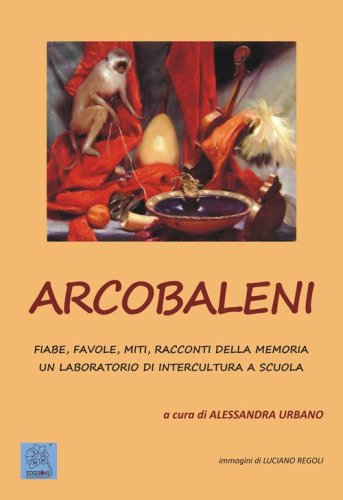 Arcobaleni. Fiabe, favole, miti, racconti della memoria. Un laboratorio di intercultura a scuola - INTERCULTURA A SCUOLA. EDIZ. MULTILINGUE