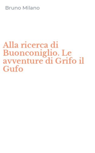 Alla ricerca di Buonconiglio. Le avventure di Grifo il Gufo