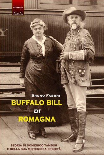 Buffalo Bill di Romagna. Storia di Domenico Tambini e della sua misteriosa eredit&agrave;