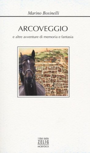 Arcoveggio e altre avventure di memoria e fantasia