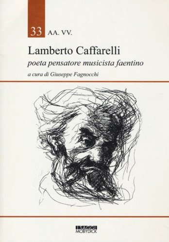 Lamberto Caffarelli. Poeta pensatore musicista faentino