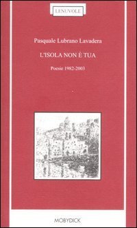 L'isola non &egrave; tua. Poesie 1982-2003