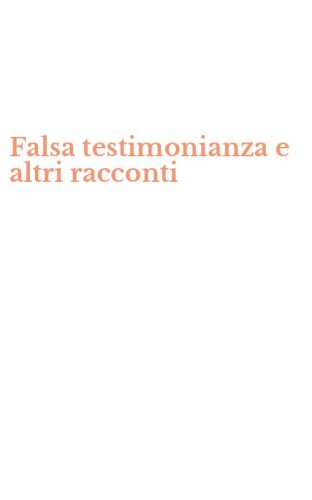 Falsa testimonianza e altri racconti
