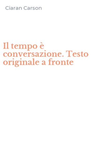 Il tempo &egrave; conversazione. Testo originale a fronte