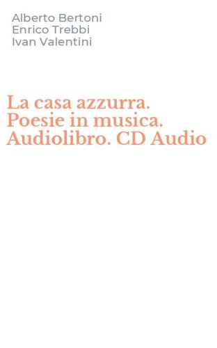 La casa azzurra. Poesie in musica. Audiolibro. CD Audio