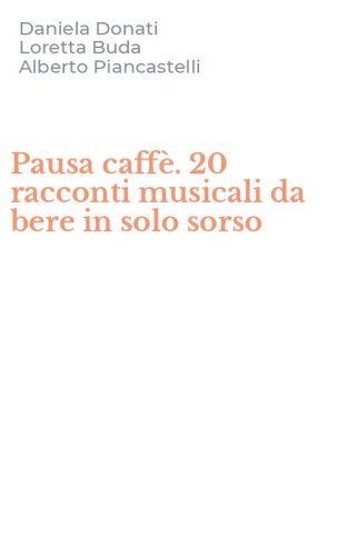 Pausa caff&egrave;. 20 racconti musicali da bere in solo sorso
