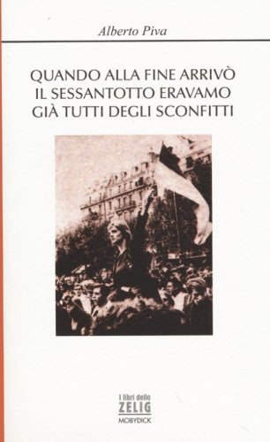 Quando alla fine arriv&ograve; il sessantotto eravamo gi&agrave; tutti degli sconfitti