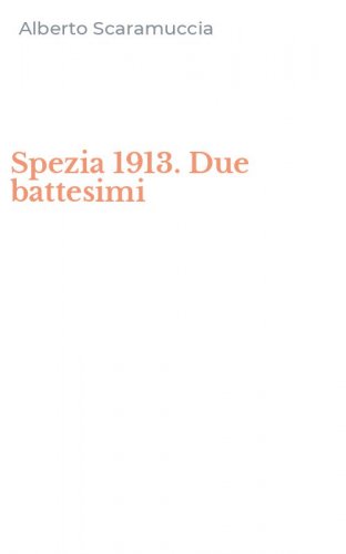Spezia 1913. Due battesimi