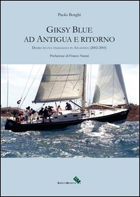 Giksy Blue ad Antigua e ritorno. Diario di una veleggiata in Atlantico (2002-2003)