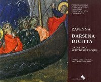Ravenna darsena di citt&agrave;. Un destino scritto sull'acqua