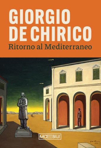 Giorgio de Chirico. Ritorno al Mediterraneo